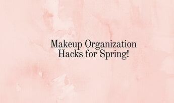 5 Makeup Organization Hacks You Must Try This Spring
